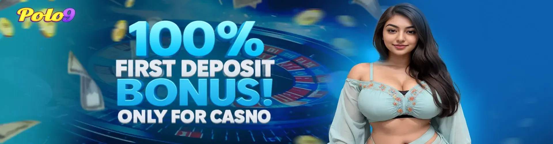 A promotional banner from Polo9 offering a 100% First Deposit Bonus exclusively for casino games. The image features a beautiful woman against a blue background with a roulette wheel and falling money.
