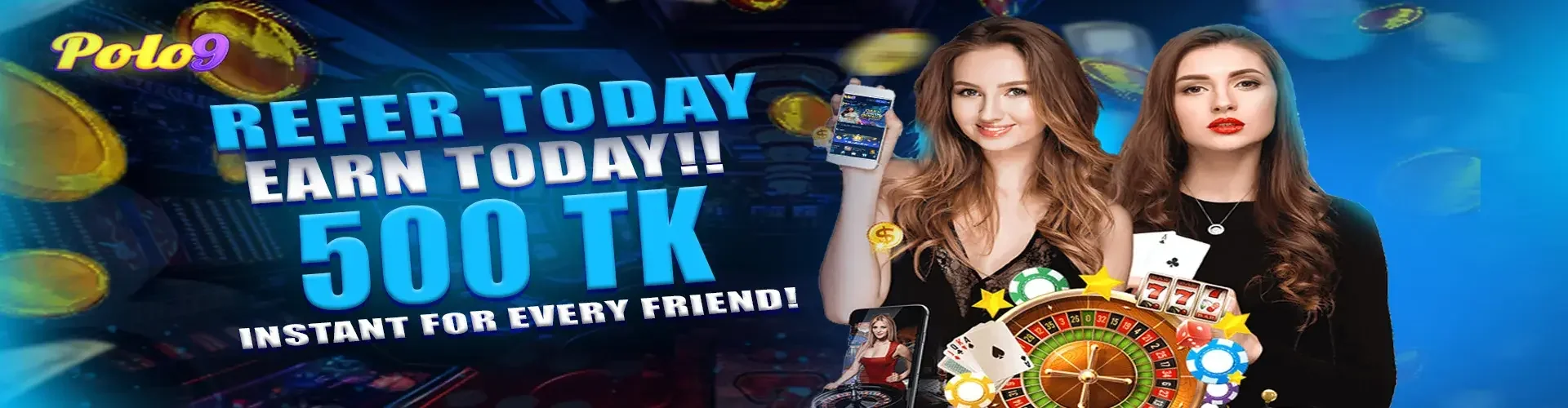 A referral promotion from Polo9 with the slogan Refer Today Earn Today!! It promises an instant 500 TK for every friend referred, featuring two women and various casino game elements.